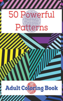 50 Powerful Patterns, Adult Coloring Book: Geometric, Kaleidoscope, Floral Patterns, & More For Relaxation & Stress Relief