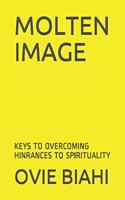 Molten Image: Keys to Overcoming Hinrances to Spirituality