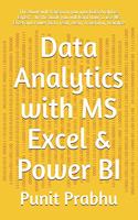 Data Analytics with MS Excel & Power BI: This book will transform you into Data Analytics Expert . In this book you will learn how to use MS Excel and Power Bi to read, clean, transform, vi