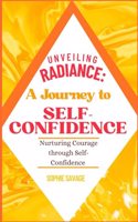 Unveiling Radiance: A journey to self-confidence: Nurturing courage through self confidence
