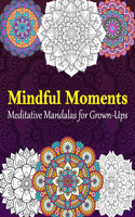 Meditative Mandalas for Grown-Ups: Mindful Moments