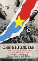 Big Indian True Love in a False War Saigon, Vietnam; 1968