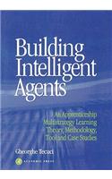 Building Intelligent Agents: An Apprenticeship, Multistrategy Learning Theory, Methodology, Tool and Case Studies