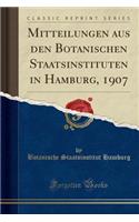 Mitteilungen Aus Den Botanischen Staatsinstituten in Hamburg, 1907 (Classic Reprint)