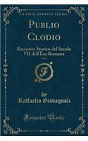 Publio Clodio, Vol. 2: Racconto Storico del Secolo VII Dell'Ãªra Romana (Classic Reprint)