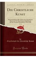 Die Christliche Kunst, Vol. 16: Monatschrift Für Alle Gebiete Der Christlichen Kunst Und Der Kunstwissenschaft Sowie Für Das Gesamte Kunstleben; 1919/1920 (Classic Reprint)