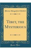 Tibet, the Mysterious (Classic Reprint)