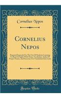 Cornelius Nepos: Prepared Expressly for the Use of Students Learning to Read at Sight; With Notes, Vocabulary, Index of Proper Names, and Exercises for Translation Into Latin (Classic Reprint): Prepared Expressly for the Use of Students Learning to Read at Sight; With Notes, Vocabulary, Index of Proper Names, and Exercises for Translation I