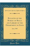 Bulletin of the Bureau of Rolls and Library of the Department of State: June, 1903 (Classic Reprint)