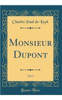 Monsieur Dupont, Vol. 2 (Classic Reprint)