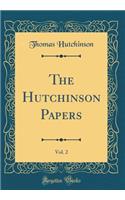 The Hutchinson Papers, Vol. 2 (Classic Reprint)
