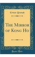 The Mirror of Kong Ho (Classic Reprint)