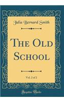 The Old School, Vol. 2 of 2 (Classic Reprint)