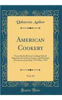 American Cookery, Vol. 19: Formerly the Boston Cooking-School Magazine of Culinary Science and Domestic Economics; June-July, 1914-May, 1915 (Classic Reprint): Formerly the Boston Cooking-School Magazine of Culinary Science and Domestic Economics; June-July, 1914-May, 1915 (Classic Reprint)