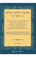 Oeuvres ComplÃ¨tes de Bergier, Docteur En ThÃ©ologie, Chanoine de la MÃ©tropole de Paris, Confesseur de Mesdames En France, Etc., Etc, Vol. 2 of 8: AugmentÃ©es d'Un Grand Nombre d'Ouvrages InÃ©dits, Savoir TraitÃ©s Divers, Dissertations, Discours, 