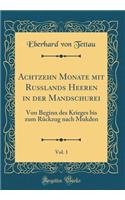 Achtzehn Monate mit Rußlands Heeren in der Mandschurei, Vol. 1: Von Beginn des Krieges bis zum Rückzug nach Mukden (Classic Reprint)
