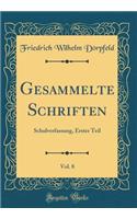 Gesammelte Schriften, Vol. 8: Schulverfassung, Erster Teil (Classic Reprint)