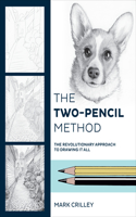 Two–Pencil Method, The: The Revolutionary Approach to Drawing It All