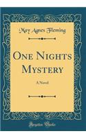 One Nights Mystery: A Novel (Classic Reprint): A Novel (Classic Reprint)