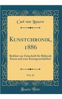 Kunstchronik, 1886, Vol. 21: Beiblatt zur Zeitschrift für Bildende Kunst und zum Kunstgewerbeblatt (Classic Reprint)
