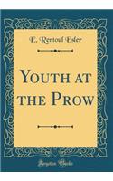 Youth at the Prow (Classic Reprint)