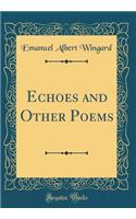Echoes and Other Poems (Classic Reprint)