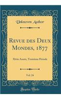 Revue des Deux Mondes, 1877, Vol. 24: Xlviie Année, Troisième Période (Classic Reprint)