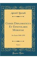 Codex Diplomaticus Et Epistolaris Moraviae, Vol. 4: An Annis 1268-1293 (Classic Reprint): An Annis 1268-1293 (Classic Reprint)