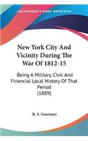New York City And Vicinity During The War Of 1812-15