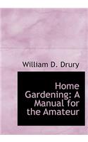 Home Gardening: A Manual for the Amateur