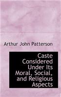 Caste Considered Under Its Moral, Social, and Religious Aspects