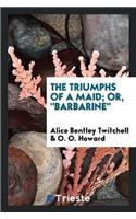 Triumphs of a Maid; Or, 