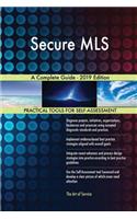 Secure MLS A Complete Guide - 2019 Edition