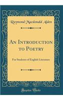 An Introduction to Poetry: For Students of English Literature (Classic Reprint): For Students of English Literature (Classic Reprint)