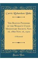 The Boston Pioneers of the Woman's Union Missionary Society, Nov; 16, 1860 Nov; 16, 1910