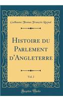 Histoire du Parlement d'Angleterre, Vol. 2 (Classic Reprint)