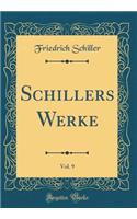 Schillers Werke, Vol. 9 (Classic Reprint)
