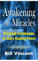 Awakening of Miracles: Personal Testimonies of God's Healing Power