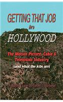 Getting That Job in Hollywood: The Motion Picture, Cable and Television Industry (and What the Jobs Are)