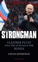 Strongman: Vladimir Putin and the Struggle for Russia