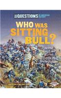 Who Was Sitting Bull?: And Other Questions about the Battle of Little Bighorn