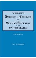 Schlegel's American Families of German Ancestry in the United States. In Four Volumes. Volume II