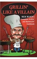 Grillin' Like a Villain: The Complete Grilling and Barbequing Cookbook