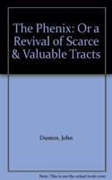 The Phenix: Or a Revival of Scarce & Valuable Tracts