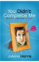 You Didn't Complete Me