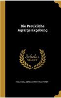 Die Preukilche Agrargelekgebung