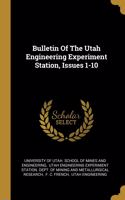 Bulletin Of The Utah Engineering Experiment Station, Issues 1-10