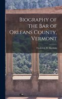 Biography of the Bar of Orleans County, Vermont
