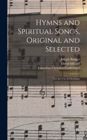 Hymns and Spiritual Songs, Original and Selected [microform]