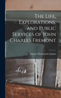 Life, Explorations, and Public Services of John Charles Fremont